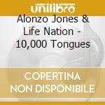 Alonzo Jones & Life Nation - 10,000 Tongues cd