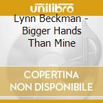 Lynn Beckman - Bigger Hands Than Mine cd