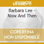 Barbara Lee - Now And Then cd