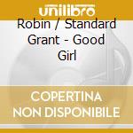 Robin / Standard Grant - Good Girl cd