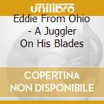 Eddie From Ohio - A Juggler On His Blades cd