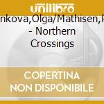 Konkova,Olga/Mathisen,Per - Northern Crossings cd musicale di Konkova,Olga/Mathisen,Per