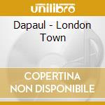 Dapaul - London Town cd musicale di Dapaul