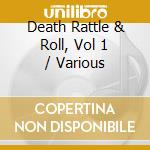 Death Rattle & Roll, Vol 1 / Various cd musicale di Various
