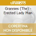 Grannies (The) - Erected Lady Man cd