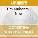 Tim Mahoney - Now cd