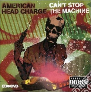 American Head Charge - Can'T Stop The Machine (Cd+Dvd) cd musicale di AMERICAN HEAD CHARGE