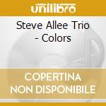 Steve Allee Trio - Colors cd musicale di Steve Allee Trio