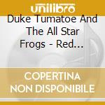 Duke Tumatoe And The All Star Frogs - Red Pepper Hot! cd