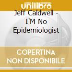 Jeff Caldwell - I'M No Epidemiologist cd