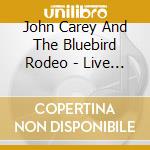 John Carey And The Bluebird Rodeo - Live At The Old Blinking Light cd