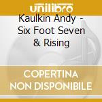 Kaulkin Andy - Six Foot Seven & Rising cd