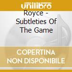 Royce - Subtleties Of The Game cd