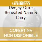 Deejay Om - Reheated Naan & Curry cd