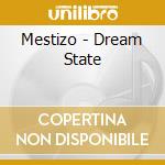 Mestizo - Dream State cd musicale di Mestizo