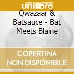 Qwazaar & Batsauce - Bat Meets Blaine cd