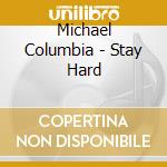 Michael Columbia - Stay Hard cd