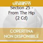 Section 25 - From The Hip (2 Cd) cd