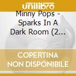 Minny Pops - Sparks In A Dark Room (2 Cd) cd musicale di Minny Pops