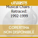 Musical Chairs - Retraced: 1992-1999 cd