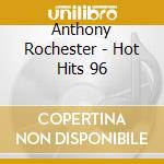 Anthony Rochester - Hot Hits 96 cd