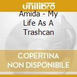 Amida - My Life As A Trashcan cd musicale