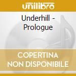 Underhill - Prologue cd musicale di Underhill