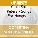 Craig Salt Peters - Songs For Hungry Ghosts cd musicale di Craig Salt Peters