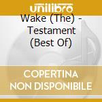 Wake (The) - Testament (Best Of) cd musicale di Wake