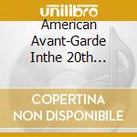 American Avant-Garde Inthe 20th Century / Various (2 Cd) cd musicale