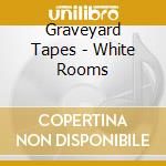 Graveyard Tapes - White Rooms cd