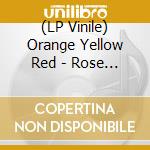 (LP Vinile) Orange Yellow Red - Rose Made Of Galaxies lp vinile di Orange Yellow Red