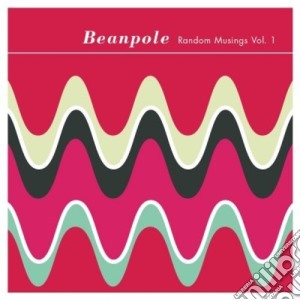 Beanpole - Random Musings 1 cd musicale di Beanpole