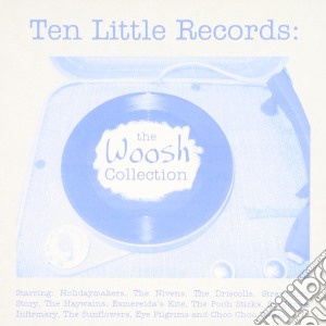 Ten Little Records: The Woosh Collection / Various cd musicale di Ten Little Records: Woosh Coll