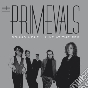 Primevals - Sound Hole + Live At The Rex (2 Cd) cd musicale di Primevals