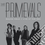Primevals - Sound Hole + Live At The Rex (2 Cd) cd