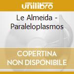 Le Almeida - Paraleloplasmos cd