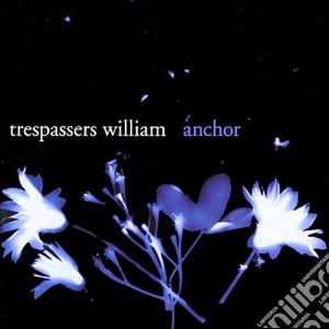 Trespassers William - Anchor cd musicale di Trespassers William
