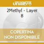 2Methyl - Layer 8 cd
