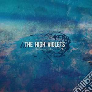 High Violets (The) - Heroes And Halos cd musicale di The High violets
