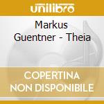 Markus Guentner - Theia cd musicale di Markus Guentner