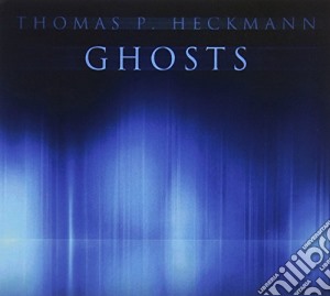 Thomas P. Heckmann - Ghosts cd musicale di Heckmann Thomas P