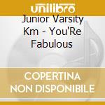 Junior Varsity Km - You'Re Fabulous cd