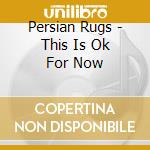 Persian Rugs - This Is Ok For Now cd