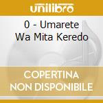 0 - Umarete Wa Mita Keredo cd