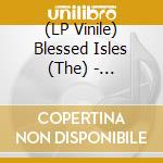 (LP Vinile) Blessed Isles (The) - Straining Hard Against The Strenght