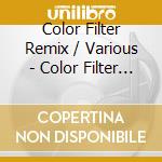 Color Filter Remix / Various - Color Filter Remix / Various cd