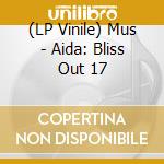(LP Vinile) Mus - Aida: Bliss Out 17