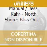 Manual / Jess Kahr - North Shore: Bliss Out 20 cd