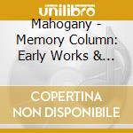 Mahogany - Memory Column: Early Works & Rarities 1996-2004 cd